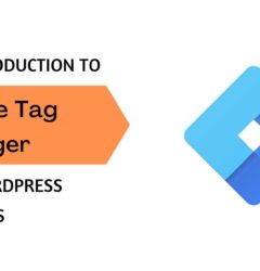 An Introduction to Google Tag Manager for WordPress Websites